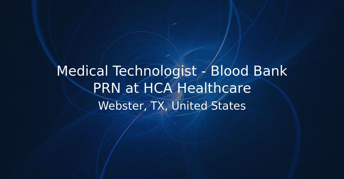 Medical Technologist - Blood Bank PRN at HCA Healthcare - Hiring Our Heroes